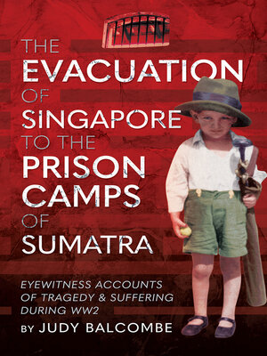 cover image of The Evacuation of Singapore to the Prison Camps of Sumatra
